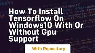 How to install tensorflow on windows10 with or without gpu support