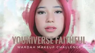 WARDAH YOUNIVERSE FAITHFUL MAKEUP CHALLENGE | makeup seadanya? | astririzkar