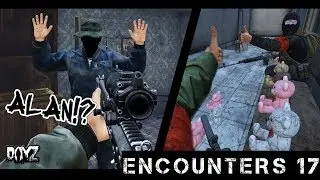 ENCOUNTERS 17 - DayZ Standalone