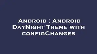Android : Android DayNight Theme with configChanges