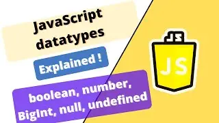 JavaScript Course : JS datatypes - boolean, number, BigInt, null, undefined