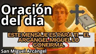 ORACIÓN DEL DÍA ESTE MENSAJE ES PARA TI – EL ARCÁNGEL MIGUEL LO CONFIRMA