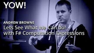 Lets See What We Can do! with F# Computation Expressions • Andrew Browne • YOW! 2015