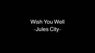 Wish You Well -Jules City- ( Lyrics )