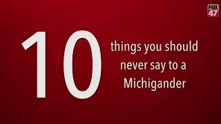 10 things you should never say to a Michigander