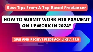 How to submit work for payment on Upwork in 2024 | How to give and receive feedback on Upwork