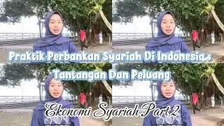 Ekonomi Syariah Part 2 | Praktik Perbankan Syariah di Indonesia : Tantangan dan Peluang