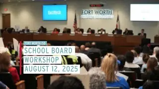 Fort Worth ISD  School Board Workshop August 12, 2025