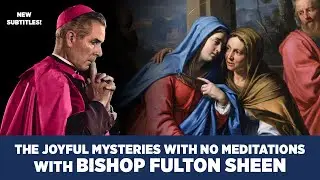 Fulton Sheen Recites the Joyful Mysteries of the Rosary | No Meditations