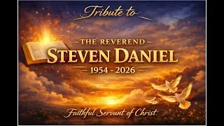 Tribute to The Reverend Steven Daniel By Rev. L. Craig Martindale - 31 January 2026