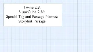 Twine 2.8: SugarCube 2.36: Special Tag and Passage Names: StoryInit Passage