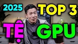 TOP 3 chiếc GPU chơi game TỆ NHẤT 2025