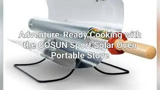 Why Your Next Camping Trip Needs a SOLAR OVEN