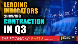 THE ECONOMY - Leading Indicators Showing Contraction in Q3 - PART 3