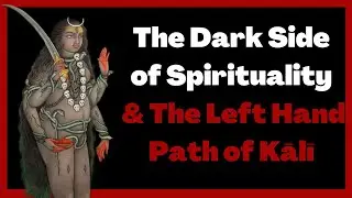 The Dark Side of Spirituality | & The Left Hand Path of Kālī