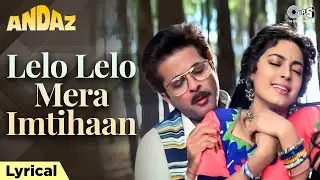 Lelo Lelo Mera Imtihaan - Lyrical|Andaz|Anil Kapoor, Juhi Chawla | Kumar Sanu, Kavita Krishnamurthy