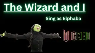 The Wizard and I Karaoke (Madame only) - Sing with me as Elphaba