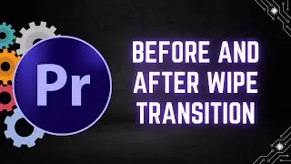 How to Create a Before and After Wipe Transition in Premiere Pro