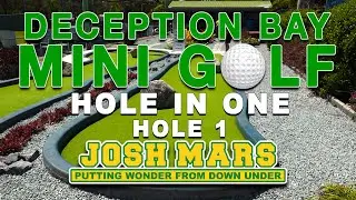 DECEPTION BAY MINI GOLF - HOLE 1 - HOLE IN ONE ACE - JOSH MARS - PUTTING WONDER FROM DOWN UNDER