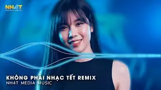 Không Phải Nhạc Tết  Remix - Tiếng Pháo Giao Thừa Cùng Nhau Đón Tết - Top Nhạc Tết Hay Nhất 2026