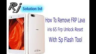 Lava iris 65 MT6739 H001_INT/S114 FRP Remove File 8.1