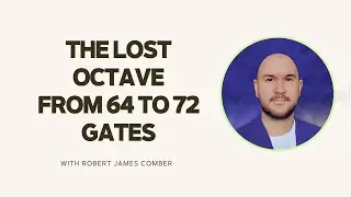 The Lost Octave: From 64 to 72 Gates with Robert James Comber