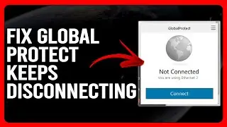 How To Fix Global Protect Keeps Disconnecting (Easy Solutions To Troubleshoot The Problem)
