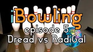 iBowling Episode 5: Dread vs RadiGal