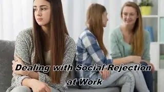 Dealing with Social Rejection at Work