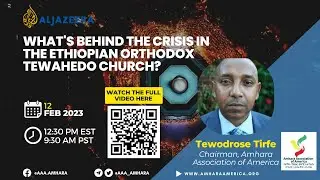 Sunday, February 12, 2023 - AAA on Al Jazeera on EOTC Crisis and the role of Prime Minister Abiy