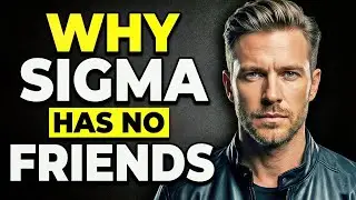 12 Psychological Reasons Why Sigma Males Have Very Few Friends | Sigma Male Mindset