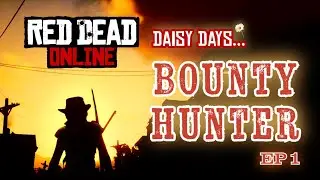 Daisy Days... Bounty Hunter - Ep1 | RDO PVE Gameplay