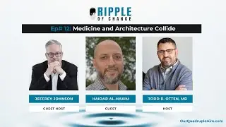 Ripple of Change #12: Medicine and Architecture Collide