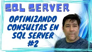 Optimizando consultas en SQL Server #2 - Guia de SQL Server en Español