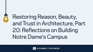 Restoring Reason, Beauty, and Trust in Architecture, Part 20: Notre Dame's Campus