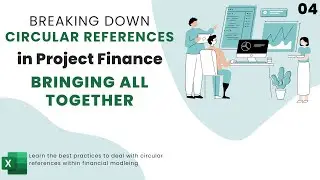 Breaking Down Circular References in Project Finance -  04 Bringing all together
