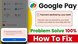 Payment was not allowed by your bank contact your bank for more help with this google pay