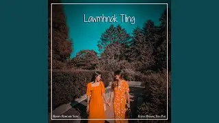 Lawmhnak Tling (feat. Remmy Remchin Sung)