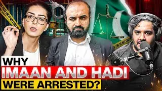 Why Imaan Mazari and Hadi Ali Chattha were arrested - #TPE