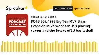 POTB 366: 1996 Big Ten MVP Brian Evans on Mike Woodson, his playing career and the future of IU bask