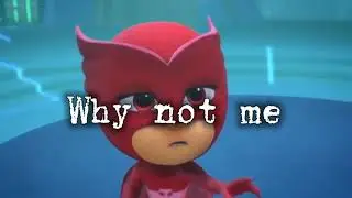 why not me (Pjm Edit owlette being heartbroken ✋shoot flash warning forgot too add it) (+13)