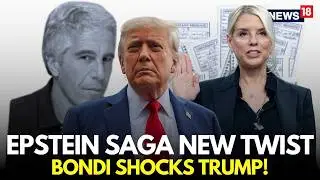Epstein Files LIVE | Pam Bondi Against Trump, Reveals Shocking New Names In Epstein Files Row | N18G