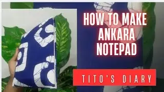 DIY: HOW TO MAKE ANKARA NOTEPAD/ JOTTER.