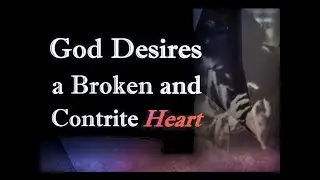 God Desires a Broken and Contrite  Heart | Psalm 51:16-17