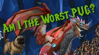 Am I the Worst PUG in WoW Classic?