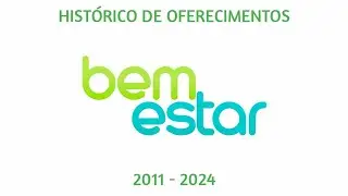 Hist&oacute;rico de Oferecimentos - Bem Estar (2011 - 2024)