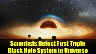 Scientists Detect First Triple Black Hole System in Universe