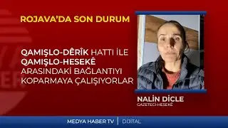 Rojava'da son durumu Gazeteci Nalin Dicle Hesek&ecirc;'den aktarıyor