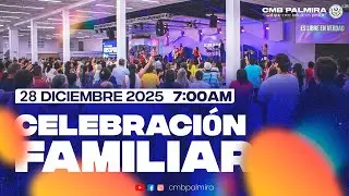 Celebración familiar || Ptr.Oscar Echeverry || Servicio 7:00am || CMB PALMIRA