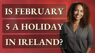 Is February 5 a holiday in Ireland?